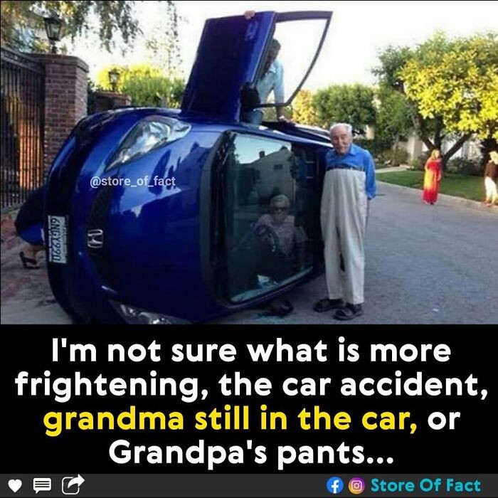 "Nie wiem co jest bardziej przerażające: wypadek, babcia wciąż siedząca w aucie, czy spodnie dziadka..."