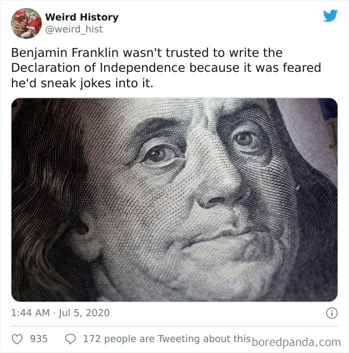 10. "Benjamin Franklin nie został dopuszczony do pisania Deklaracji niepodległości Stanów Zjednoczonych, gdyż obawiano się, że przemyci do niej żarty."