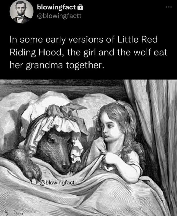 "W niektórych wczesnych wersjach Czerwonego Kapturka, dziewczynka i wilk wspólnie zjadają babcię."